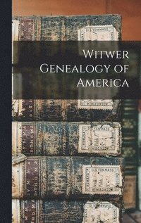 bokomslag Witwer Genealogy of America