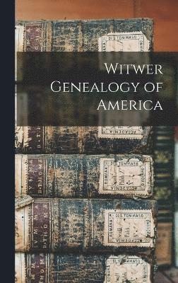 Witwer Genealogy of America 1