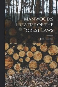 bokomslag Manwood;s Treatise of the Forest Laws