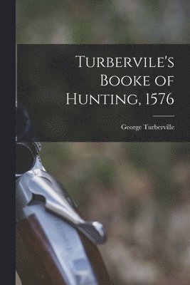 Turbervile's Booke of Hunting, 1576