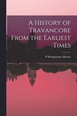 P Shungoonny Menon - History of Travancore From the Earliest Times, Häftad