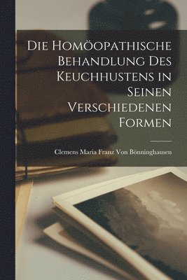 Die homopathische Behandlung des Keuchhustens in seinen verschiedenen Formen 1