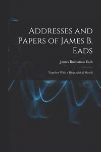 bokomslag Addresses and Papers of James B. Eads