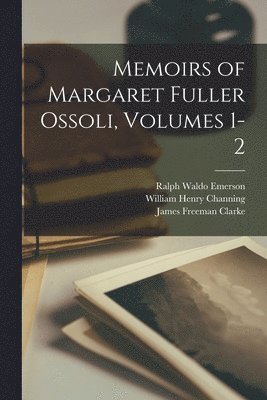 bokomslag Memoirs of Margaret Fuller Ossoli, Volumes 1-2