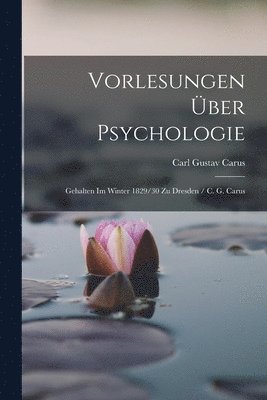 Carl Gustav Carus - Vorlesungen Über Psychologie, Häftad