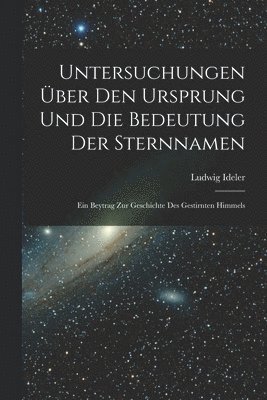 Untersuchungen ber Den Ursprung Und Die Bedeutung Der Sternnamen 1