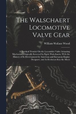 The Walschaert Locomotive Valve Gear 1