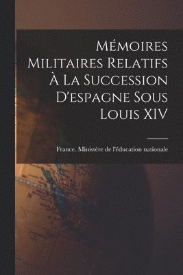 bokomslag Mémoires Militaires Relatifs À La Succession D'espagne Sous Louis XIV