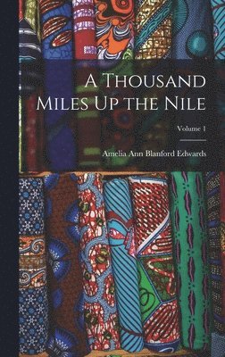 Amelia Ann Blanford Edwards - Thousand Miles Up the Nile; Volume 1, Inbunden