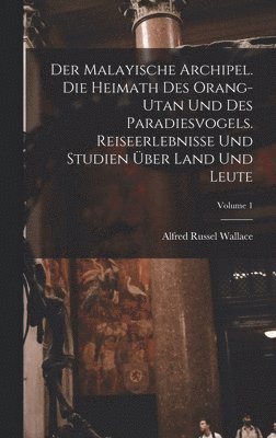 bokomslag Der Malayische Archipel. Die Heimath des Orang-Utan und des Paradiesvogels. Reiseerlebnisse und Studien ber Land und Leute; Volume 1