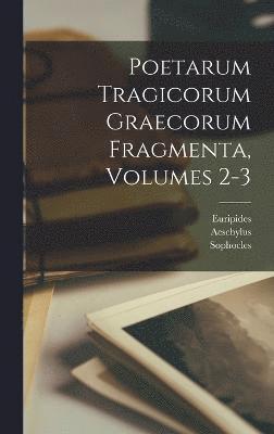 Poetarum Tragicorum Graecorum Fragmenta, Volumes 2-3 1
