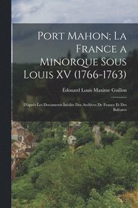 bokomslag Port Mahon; La France a Minorque Sous Louis XV (1766-1763)