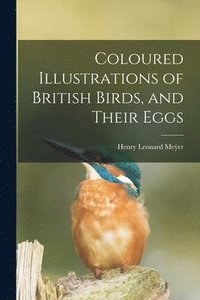 bokomslag Coloured Illustrations of British Birds, and Their Eggs