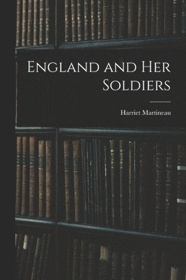 Harriet Martineau - England and Her Soldiers, Häftad