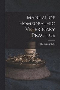 bokomslag Manual of Homeopathic Veterinary Practice