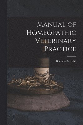 Boericke & Tafel - Manual of Homeopathic Veterinary Practice, Häftad