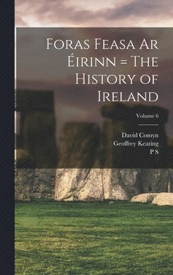 Geoffrey Keating, David Comyn, P S 1860-1934 Dinneen, P S Dinneen - Foras Feasa ar Éirinn = The History of Ireland; Volume 6, Inbunden