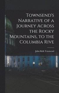 bokomslag Townsend's Narrative of a Journey Across the Rocky Mountains, to the Columbia Rive