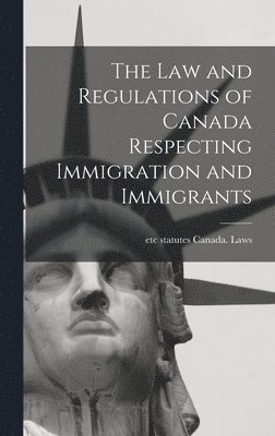 law and Regulations of Canada Respecting Immigration and Immigrants, Inbunden