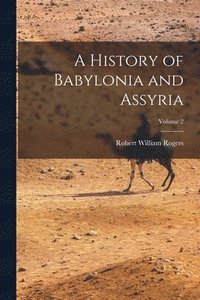 bokomslag A History of Babylonia and Assyria; Volume 2