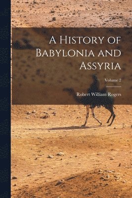 A History of Babylonia and Assyria; Volume 2 1