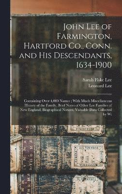 John Lee of Farmington, Hartford Co., Conn. and his Descendants, 1634-1900 1