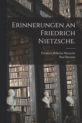 Friedrich Wilhelm Nietzsche, Paul Deussen - Erinnerungen an Friedrich Nietzsche., Häftad