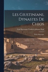 bokomslag Les Giustiniani, Dynastes De Chios