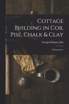 bokomslag Cottage Building in cob, pis, Chalk & Clay; a Renaissance