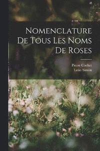 bokomslag Nomenclature De Tous Les Noms De Roses