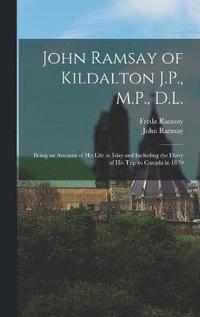 bokomslag John Ramsay of Kildalton J.P., M.P., D.L.; Being an Account of his Life in Islay and Including the Diary of his Trip to Canada in 1870