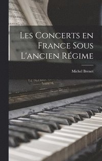 bokomslag Les concerts en France sous l'ancien rgime