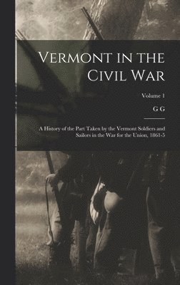 G G 1826-1907 Benedict, G. G. 1826-1907 Benedict, G G. 1826-1907 Benedict, G G Benedict - Vermont in the Civil War, Inbunden