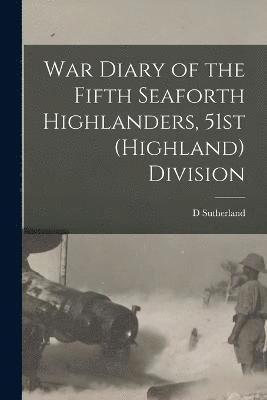 War Diary of the Fifth Seaforth Highlanders, 51st (Highland) Division 1