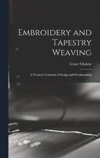 bokomslag Embroidery and Tapestry Weaving; a Practical Textbook of Design and Workmanship