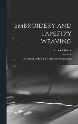 Embroidery and Tapestry Weaving; a Practical Textbook of Design and Workmanship 1