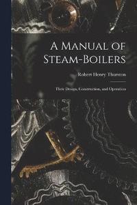 bokomslag A Manual of Steam-Boilers