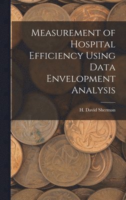 bokomslag Measurement of Hospital Efficiency Using Data Envelopment Analysis