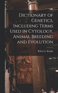bokomslag Dictionary of Genetics, Including Terms Used in Cytology, Animal Breeding and Evolution