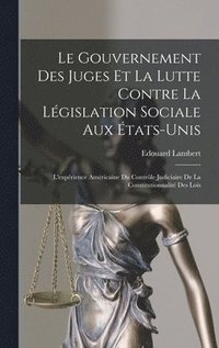 bokomslag Le gouvernement des juges et la lutte contre la lgislation sociale aux tats-Unis