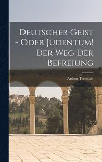 bokomslag Deutscher Geist - oder Judentum! Der Weg der Befreiung