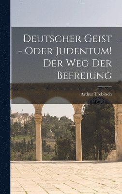 bokomslag Deutscher Geist - oder Judentum! Der Weg der Befreiung