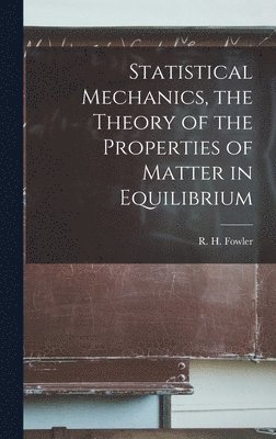 bokomslag Statistical Mechanics, the Theory of the Properties of Matter in Equilibrium