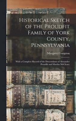 bokomslag Historical Sketch of the Proudfit Family of York County, Pennsylvania