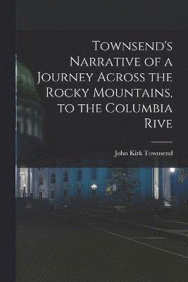 bokomslag Townsend's Narrative of a Journey Across the Rocky Mountains, to the Columbia Rive