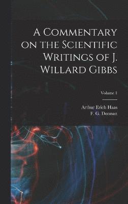 A Commentary on the Scientific Writings of J. Willard Gibbs; Volume 1 1