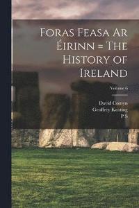 bokomslag Foras Feasa ar irinn = The History of Ireland; Volume 6