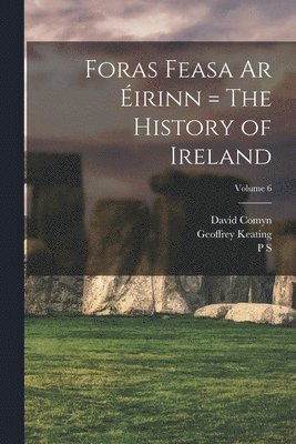 Geoffrey Keating, David Comyn, P S 1860-1934 Dinneen, P. S. Dinneen - Foras Feasa ar Éirinn = The History of Ireland; Volume 6, Häftad