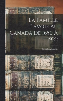 bokomslag famille Lavoie au Canada de 1650 à 1921;