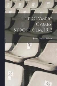 bokomslag The Olympic Games, Stockholm, 1912